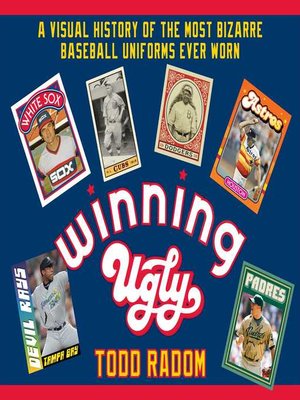 cover image of Winning Ugly: a Visual History of the Most Bizarre Baseball Uniforms Ever Worn